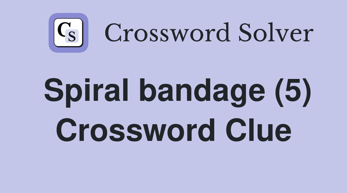 Spiral bandage (5) Crossword Clue Answers Crossword Solver